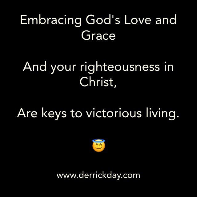 #Embracing #God's #LoveandGrace

And your #righteousnessinChrist,

Are #keys to #victoriousliving.
