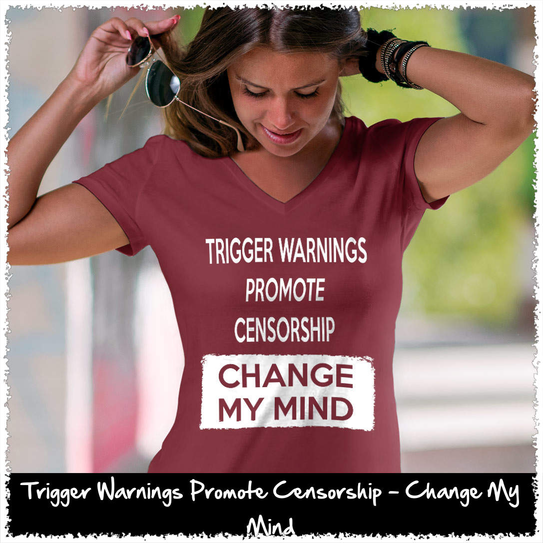 loyalninetees's tweet image. Trigger Warnings Promote Censorship - Change My Mind Wome... goo.gl/kwSbqi #triggerwarnings #politicalcorrectness #pc #antipc