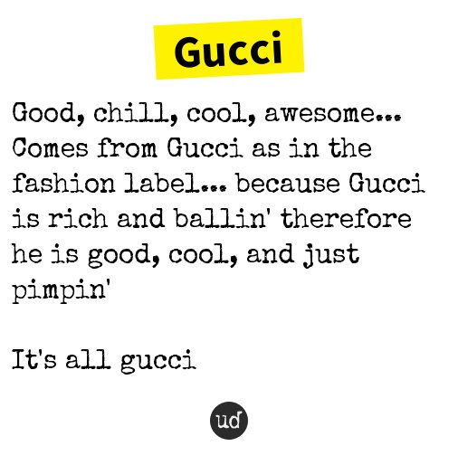 Urban Dictionary on Twitter: "@Akkiaakashkumar Gucci: Good, chill, cool,  awesome... Comes from Gucci as in th... https://t.co/xLC6yOGfq4  https://t.co/fAs6pFfu7H" / Twitter