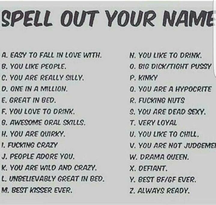 C- Silly
L- Unbelievably great in bed
A- Easy to fall in love with
U- Likes to chill
D- One in a million
E- Great in bed

F- Loves to drink
A- Easy to fall in love with
U- Likes to chill
S- Dead sexy
T- Very Loyal
U- Likes to chill
S- Dead Sexy

"Humans and their strange games."