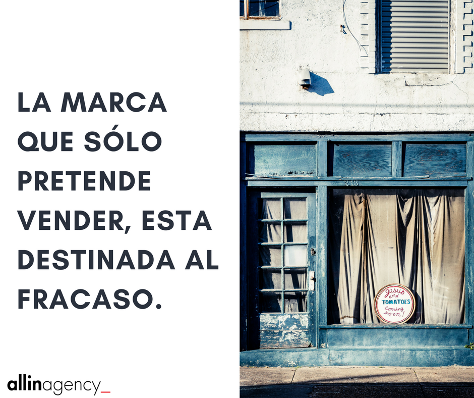 La marca que sólo pretende vender, esta destinada al fracaso.