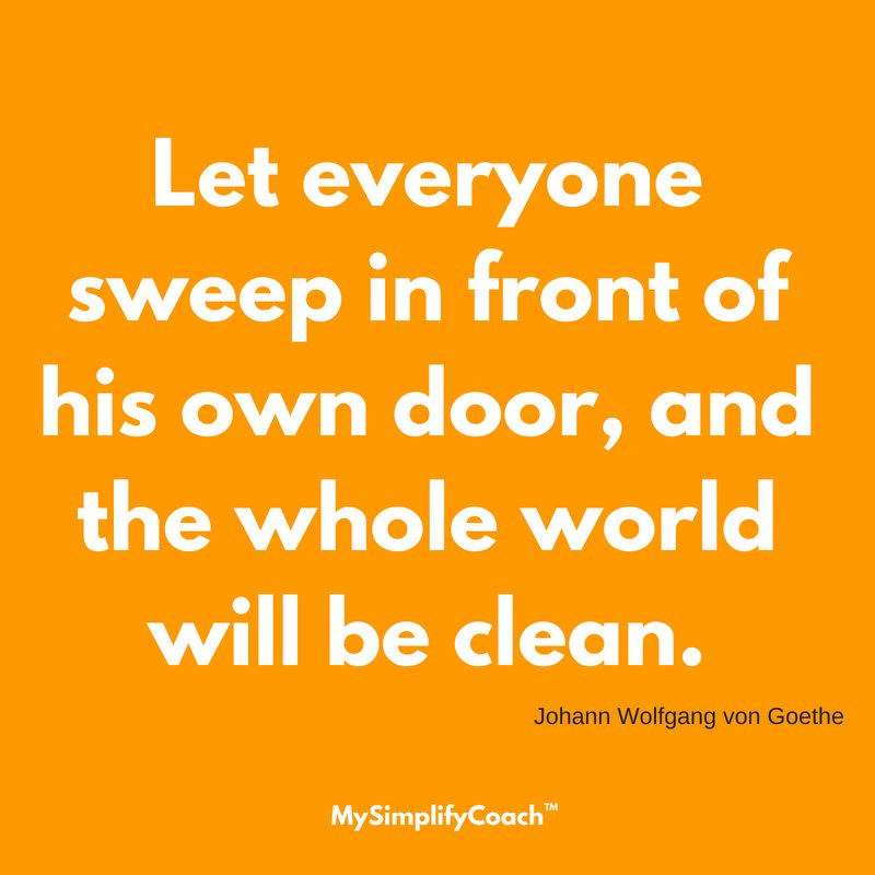 Mysimplifycoach On Twitter: "Let Everyone Sweep In Front Of His Own Door, And The Whole World Will Be Clean. (Johann Wolfgang Von Goethe) . . . #Mysimplifycoach #Dailyquote #Quotes #Quote #Quoteoftheday #Wisdom #