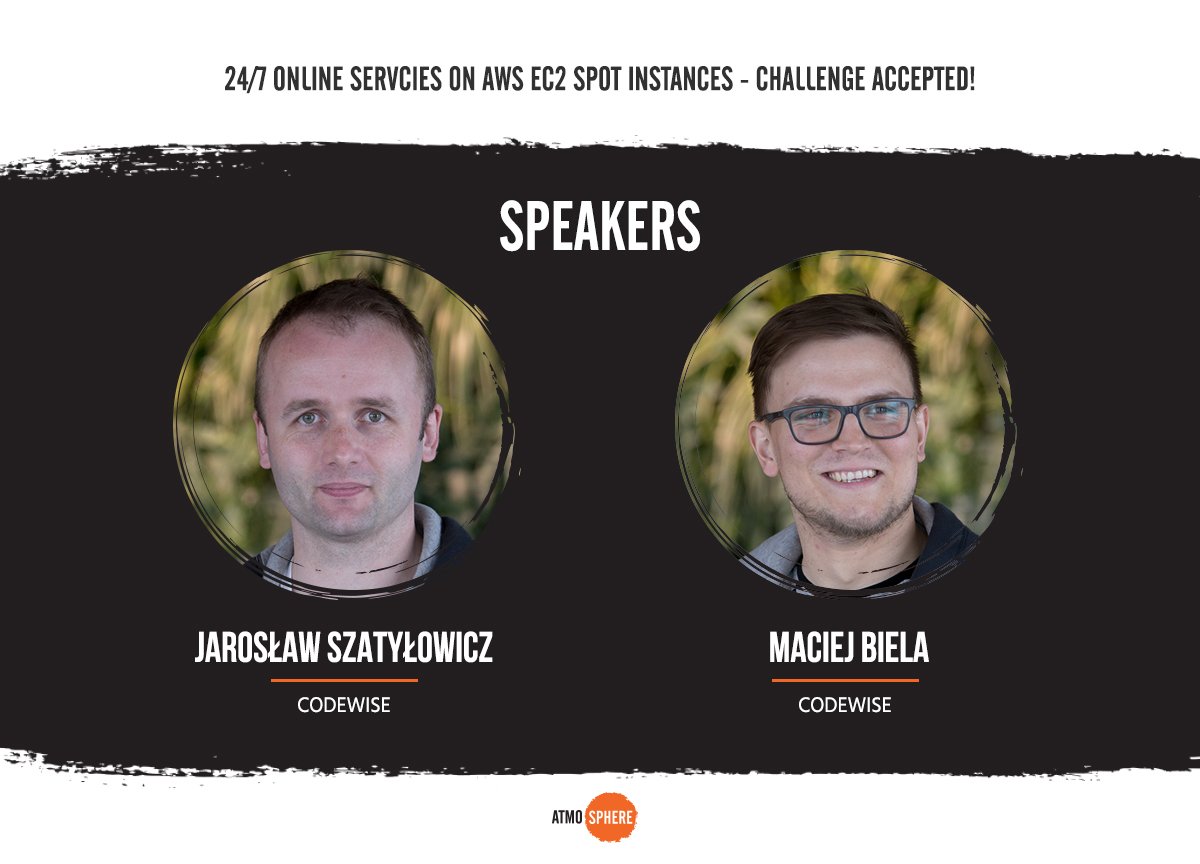 Do you like challenges? If so, the guys from @codewisecom have one for you! ;)
Jarosław Szatyłowicz and <a href="/BielaMaciej/">Maciej Biela</a> will present benefits and caveats of using AWS spot instances and their evolution over the past year to the state it is today.
atmosphere-conference.com/schedule.html
