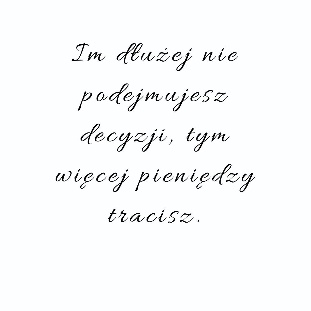 Im dłużej nie podejmujesz decyzji, tym więcej pieniędzy tracisz. Mawia Carrie Wilkerson. Zgadzam się z tym, biznes lubi szybkość. Zgodzisz się?