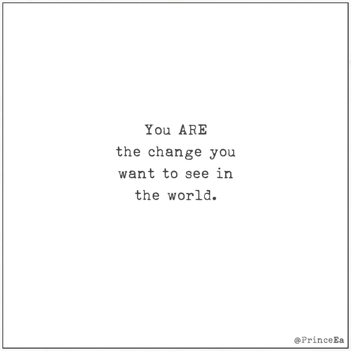 PrinceEa's tweet image. You ARE the change you want to see in the world.