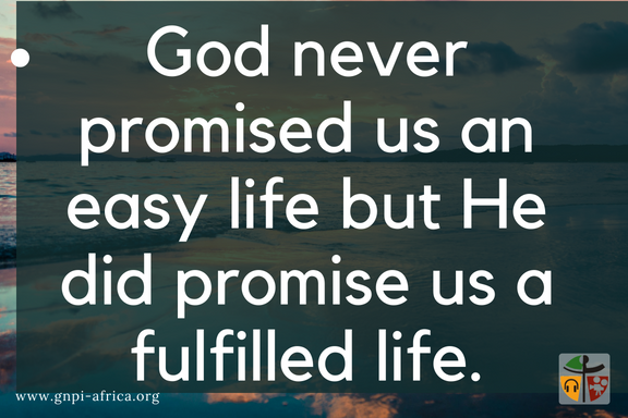 GnpiAfrica's tweet photo. God never promised us an easy life but He did promise us a fulfilled life. Further, He provides us with His Spirit to help us in times of weakness and suffering. #gnpiafrica #makeadif https://t.co/8T3ULnQo8C