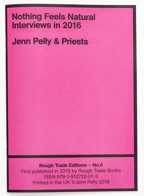 Pink booklet titled “nothing feels natural interviews in 2016 Jenn Pelly & Priests Rough Trade books no.8”