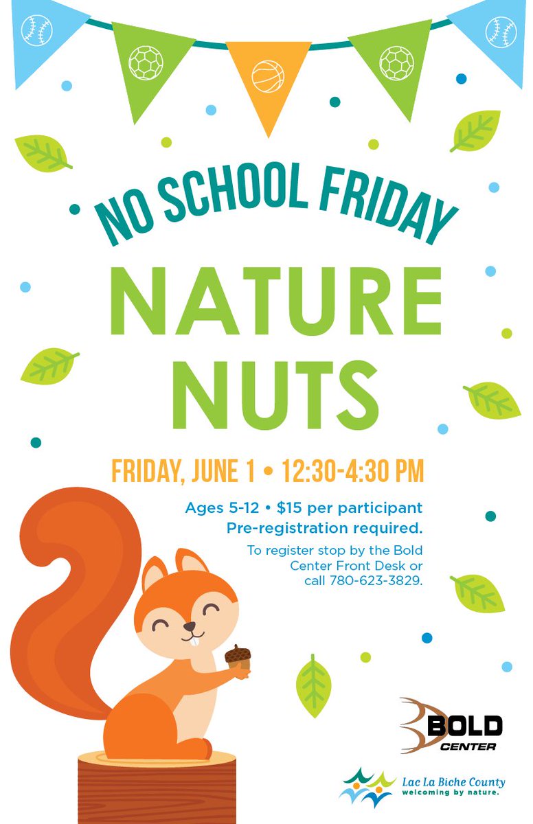 Join us June 1st, 12:30- 4:30 for No School Friday | Nature Nuts! Activities include| Side walk chalk, nature walk, scavenger hunt, tennis, soccer and more!  $15 per participant | Pre- Register by May 31, 1 pm |Call 780-623-3829 to register or stop by the Bold Center front desk!