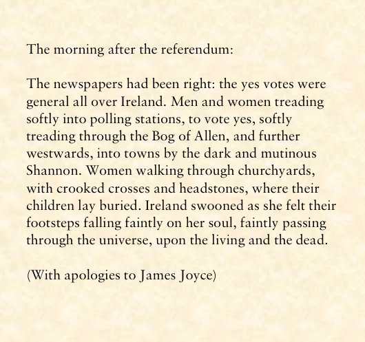21CRenaissance's tweet photo. Wrote this as a last letter to editors just before referendum day - not printed (to my knowledge) so decided to share on twitter.
#Together4Yes #RepealedTheEighth #WritersForYes It is adapted from the last para of The Dead by James Joyce https://t.co/lg3v0rL8qm