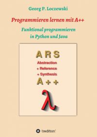 PrNews24_com's tweet image. Programmieren lernen mit A++ - neues Lehrbuch rund um eine der kleinsten Programmiersprachen der Welt - Georg P. Loczewski lehrt in „Programmieren lernen mit A++" eine der kleiedie funktionale #Programmierung ... -#FunktionaleProgrammierung #MethodikDerProgrammierung