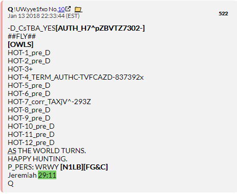 Here is  #QAnon's post 522 posted on 1/18/18. Read bottom to top. Let's start with Jeremiah 29:11. This is key as  @VP said this prayer at the signing of the  #RightToTry Act on 5/30/18. @POTUS  #QAnonDNA  #QArmy  #MAGA  #WWG1WGA  #PatriotsUnited  #GovballNYC  #Redpill  #PrideMonth  #Q