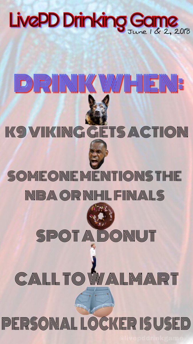 LivePD Drinking Game for the first weekend of June. 
#LivePDNation  <a href="/khaneybarry/">Kris Haney Barry</a> <a href="/OfficialLivePD/">Live PD on A&E</a> #lebron