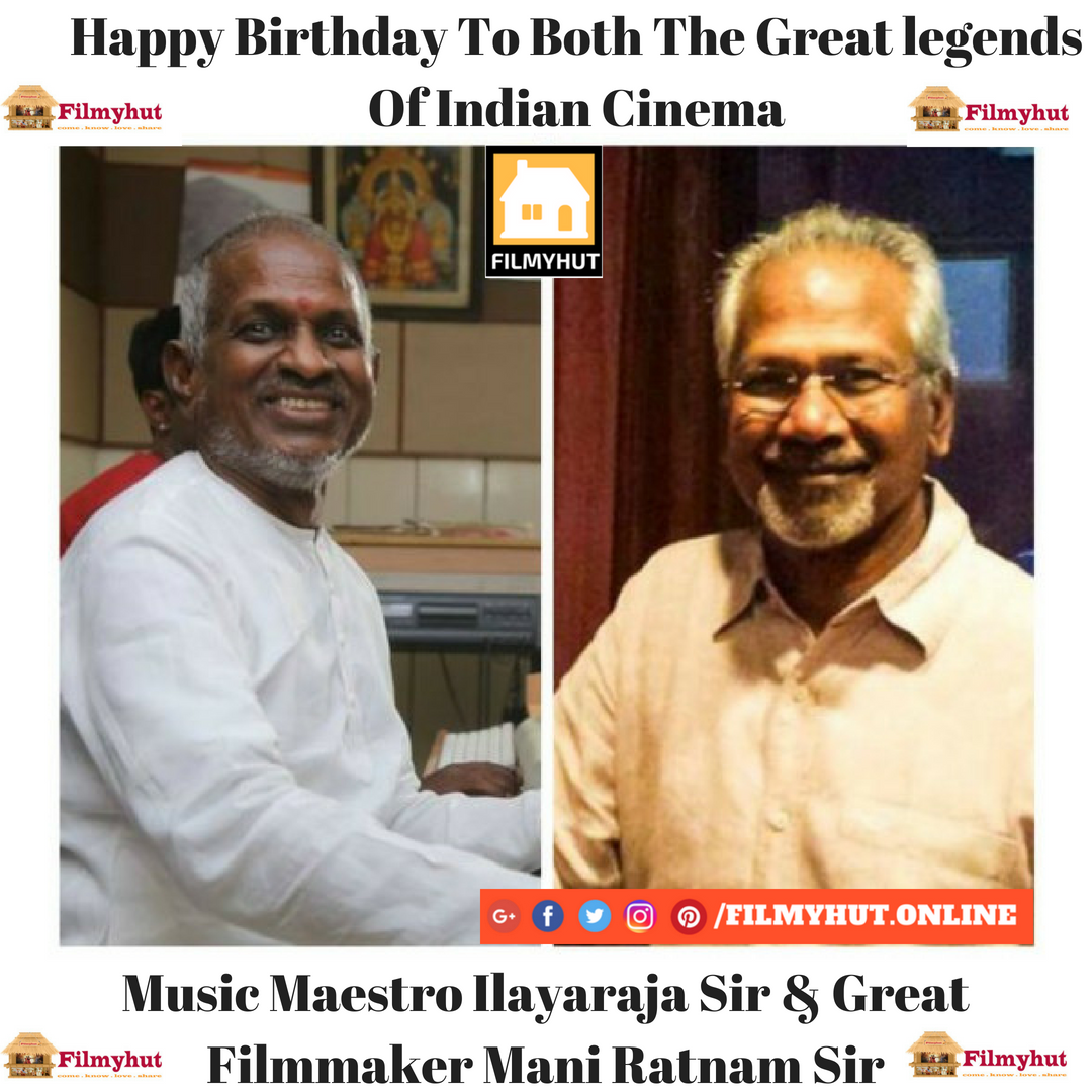   Happy birthday Ilayaraja Sir & Mani Ratnam Sir 