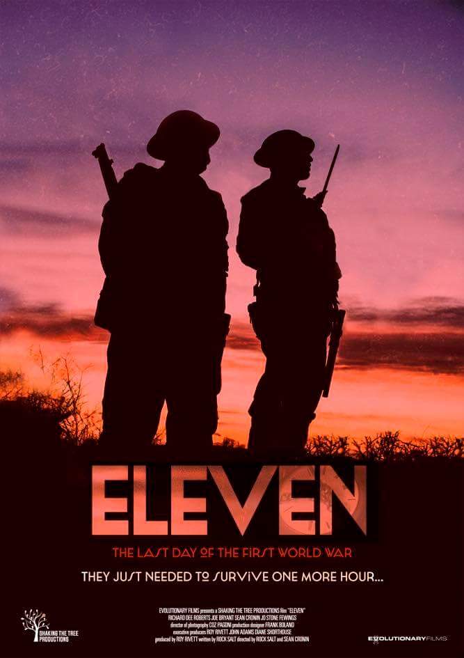 " Eleven " The Feature Film. On the very last day of world war one the men of the Liverpool Kings regiment are ordered to go over one more time.