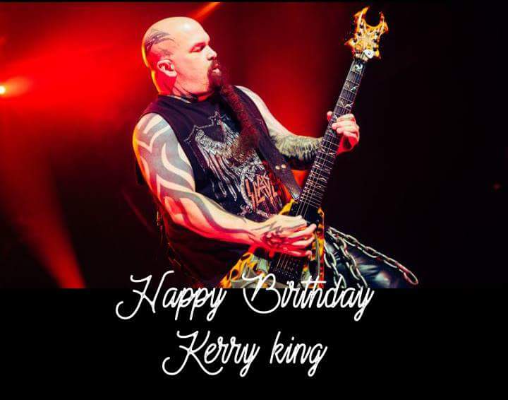Happy Birthday to partner Kerry King.  