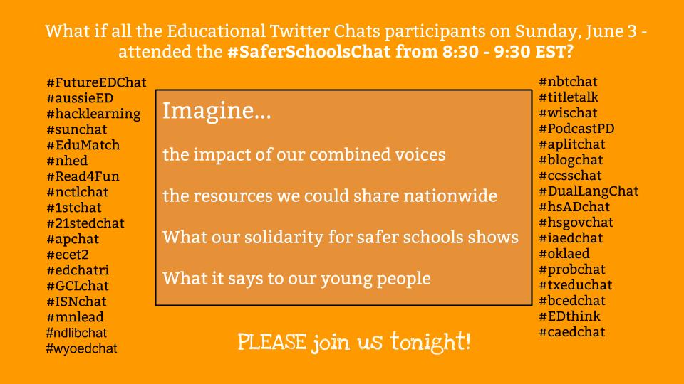 Attending a twitter chat today? Consider joining #SaferSchoolChat - 5:30 PST/8:30 EST - ALL kids deserve it! #FutureEDChat #aussieED #hacklearning
#sunchat #EduMatch #nhed #Read4Fun #nctlchat #1stchat #21stedchat
#apchat #ecet2 #edchatri #GCLchat #ISNchat #mnlead #ndlibchat