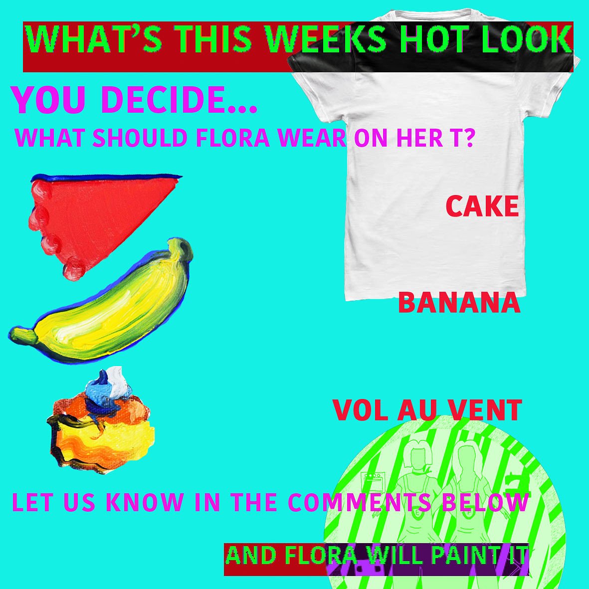 What should Flora paint on her t-shirt tomorrow? You decide? Do you want to see 
CAKE = 🍰
BANANA = 🍌
Or
VOL AU VANT = 🍘

Vote using your emojis!! 
*Voting opens mid-day &amp; closes 6pm each day
#OpenForBusiness #GENERALSTORE #EverythingMustDough #AtYourConvenience <a href="/FloraBradwell/">Flora Bradwell</a>