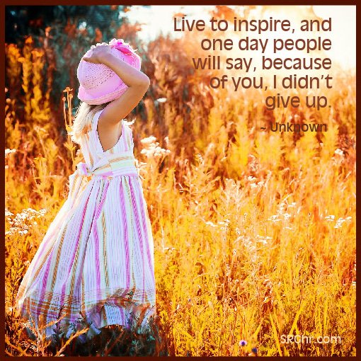 Live to inspire, and one day people will say, because of you, I didn’t give up. – Unknown #MondayMotivation