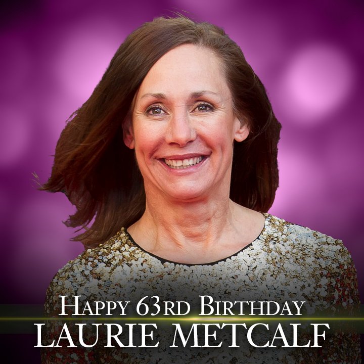 Happy Birthday to actress Laurie Metcalf.  She\s 63 today. 
