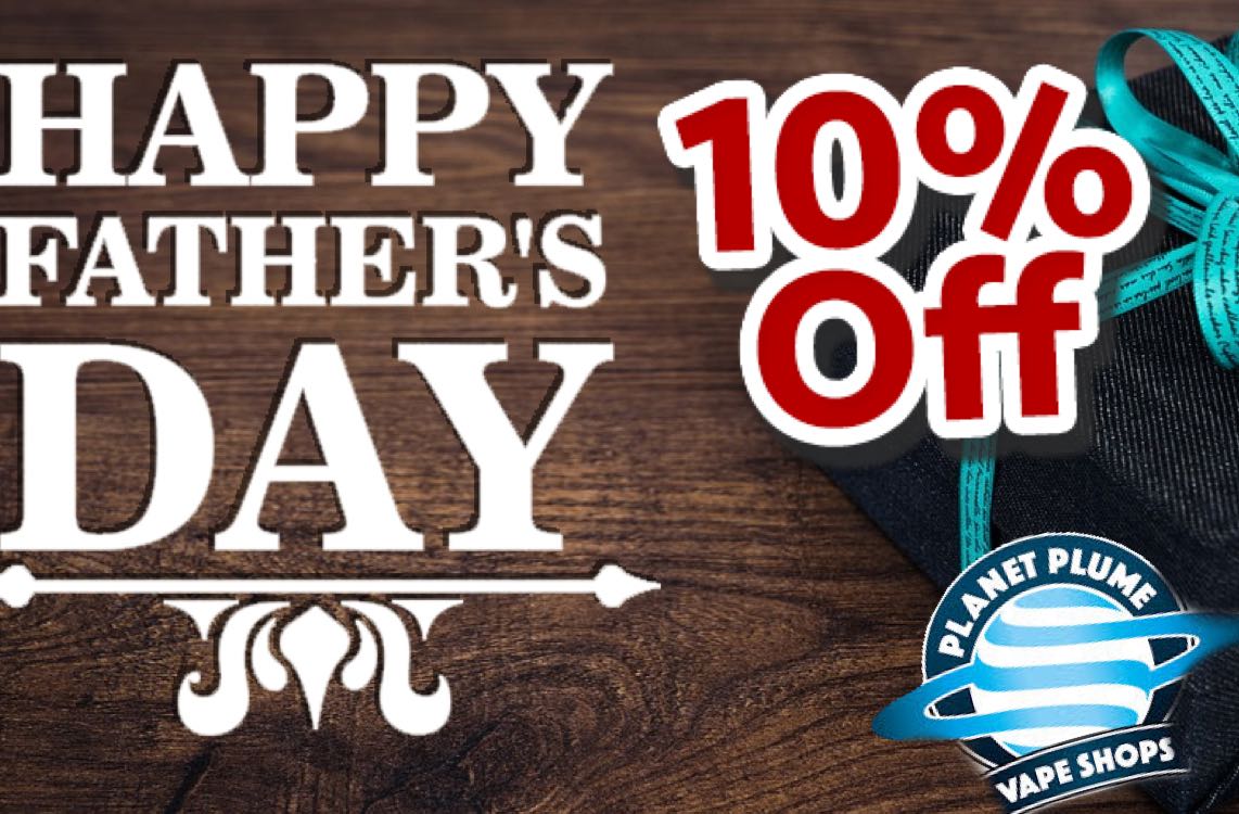 Planet Plume Vape Shops On Twitter Dads Get 10 Off Everything