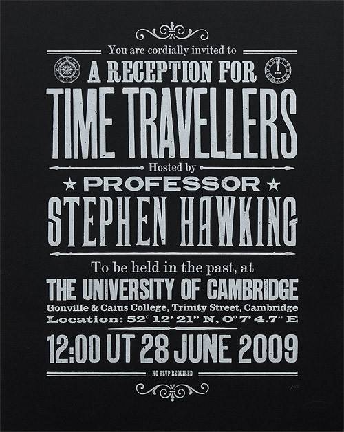 Stephen Hawking once threw a party for time travellers on June 28th 2009, but nobody showed up because he only announced it the day after. #Genius