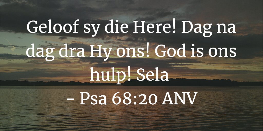 Geloof sy die Here! Dag na dag dra Hy ons! God is ons hulp! Sela 
- Psa 68:19 ANV

#Bybelverse #BibleVerse