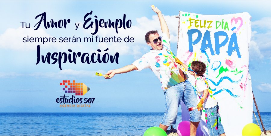 Tu Amor y Ejemplo siempre serán mi fuente de Inspiración ¡Feliz Día del Padre!