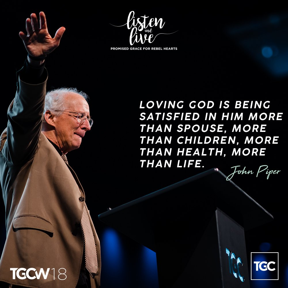 TGC's tweet photo. “Loving God is being satisfied in him more than spouse, more than children, more than health, more than life.”

—@JohnPiper #TGCW18 https://t.co/Upafb5tMeC