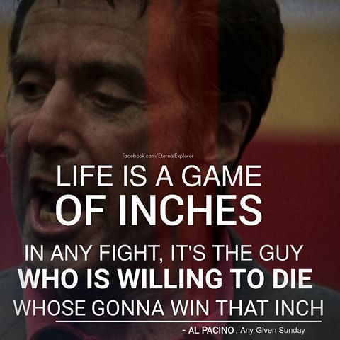 Any Given Sunday - Life is a game of inches 