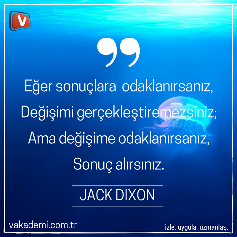 Eğer sonuçlara odaklanırsanız, değişimi gerçekleştiremezsiniz; ama değişime odaklanırsanız, sonuçları alabilirsiniz. Jack Dixon
vakademi.com.tr
izle. uygula. uzmanlaş.
#egt #uzaktaneğitim #onlineeğitim #kişiselgelişim #motivasyon #gününsözü