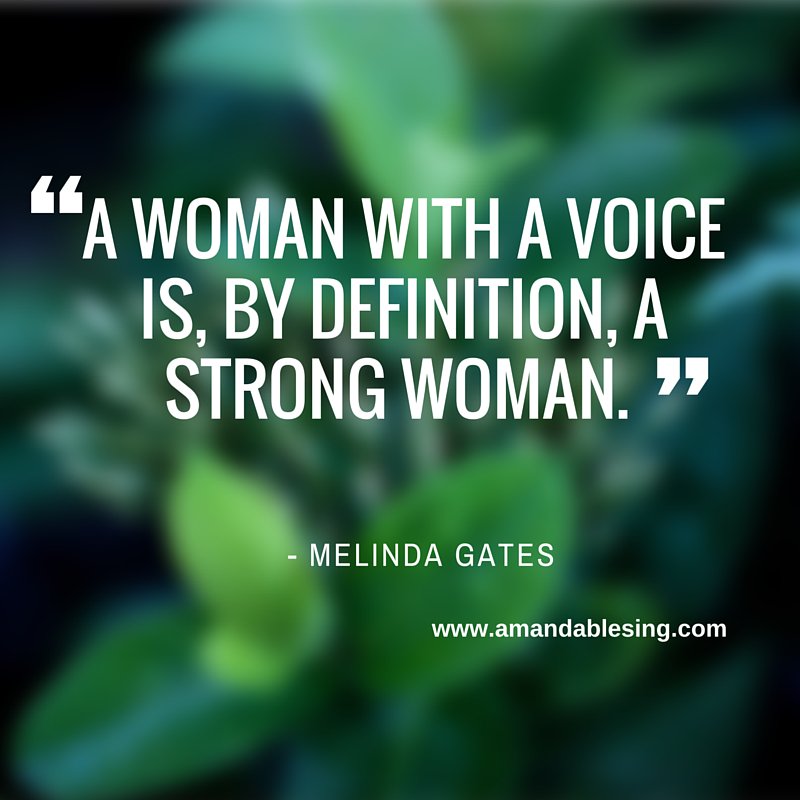 "A woman with a voice is, by definition, a strong woman." #MelindaGates  #stepup #speakout #takecharge