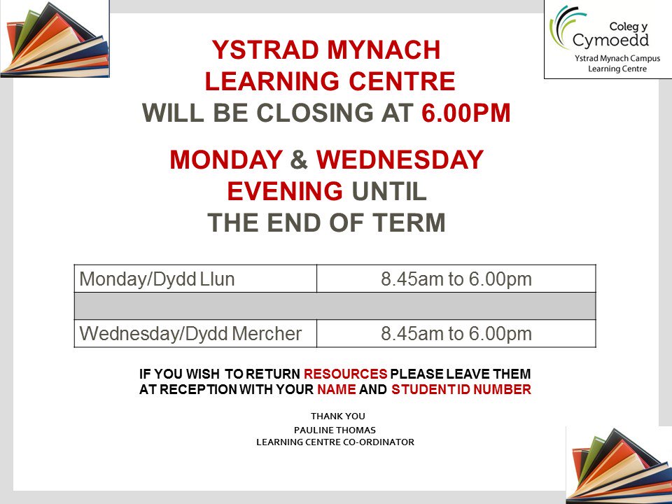 The Ystrad Mynach Learning Centre @ColegyCymoedd will be closing at 6.00pm Monday &amp; Wednesday evening until the end of term.