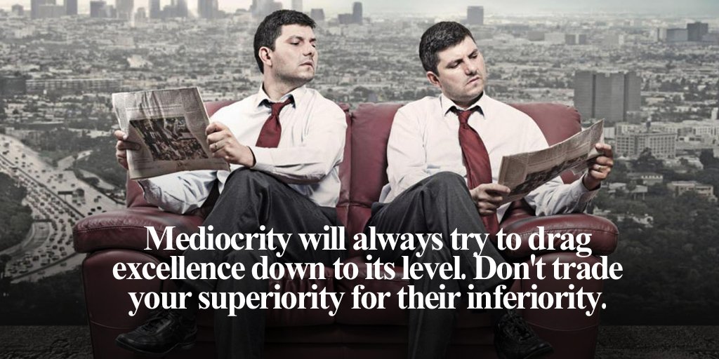 annemariayritys's tweet image. Mediocrity will always try to drag excellence down to its level. Don't trade your superiority for their...