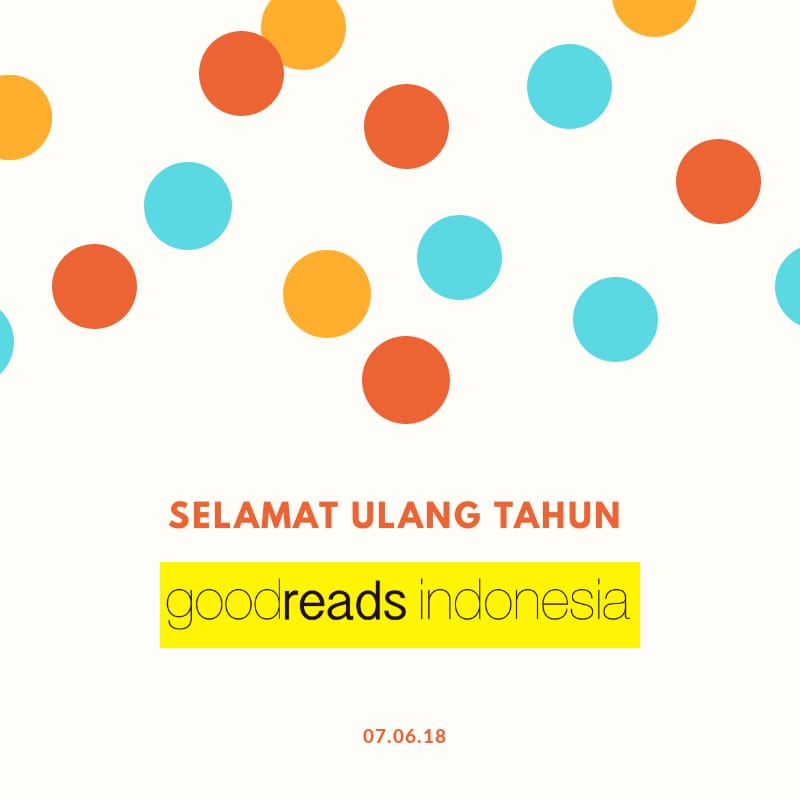 Tidak terasa sudah 11 tahun Goodreads Indonesia memberikan warna-warni di dunia literasi khususnya di Indonesia. 

Selamat ulang tahun Goodreads Indonesia. Semoga selalu menjadi komunitas yang tidak pernah lelah mewujudkan budaya baca di Indonesia. 

070607-070618 #11TahunGRI