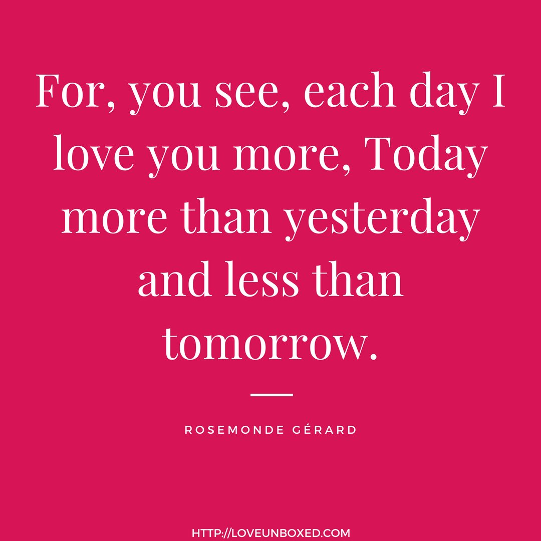 Love Unboxed For You See Each Day I Love You More Today More Than Yesterday And Less Than Tomorrow Rosemonde Gerard Quote Loveunboxed T Co Yfncicncgw