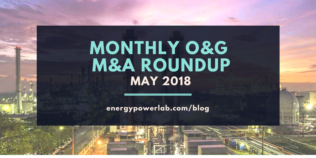 EnergyPowerLab's tweet image. O&amp;amp;G M&amp;amp;A Roundup, May 2018 ow.ly/Cuje30konEV