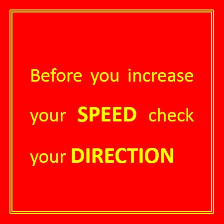 abegreenfield's tweet photo. Before you increase your #speed check your #direction. https://t.co/huEC5grSTm
