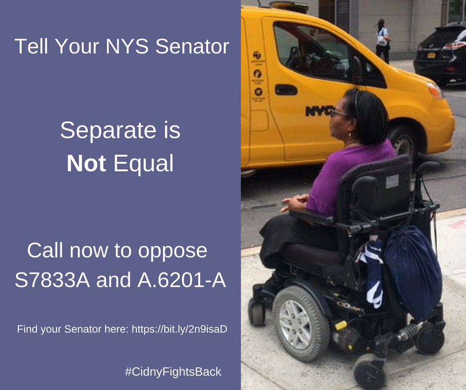 Image of wheelchair user and NYC cab. Text: Tell Your NYS Senator: Separate is Not Equal. Call now to oppose S.7833-A and A.6201-A. Find your Senator here: https://bit.ly/2n9isaD #CidnyFightsBack