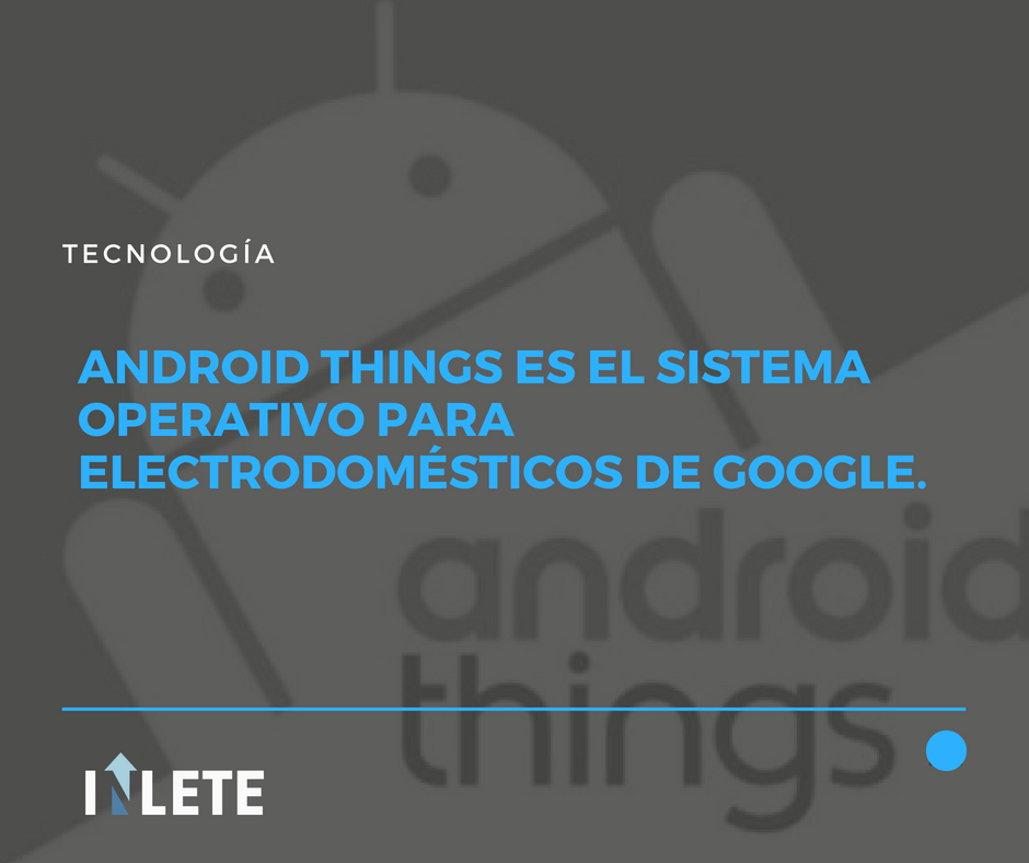 Inletesoftware's tweet image. ¿Conocías Android things? #Android #androidthings