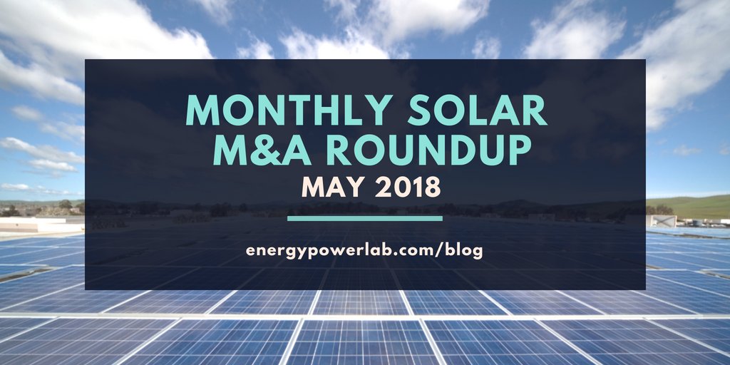 EnergyPowerLab's tweet image. Solar M&amp;amp;A Roundup, May 2018 ow.ly/6Zp830konNO