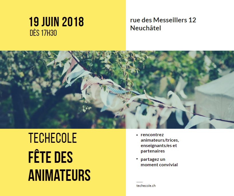 TechEcole's tweet photo. Invitation à la Fête des Animateurs - 19 juin 2018 - dès 17h30 - Messeillers 12 - Neuchâtel - https://t.co/RR7Hj4tOp2 https://t.co/fRgiSq73T6