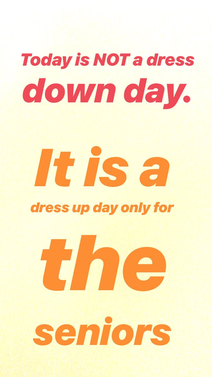 It is not a dress down day!! It is a dress up day for the seniors