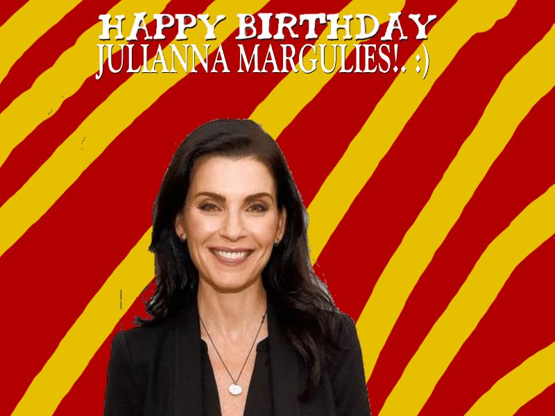 Happy Birthday To You Julianna Margulies!. :) 