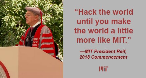 MIT's tweet photo. President Reif's charge to the new graduates: Hack the world until you make the world more like MIT. #MIT2018 https://t.co/8fMYl7ZQlv