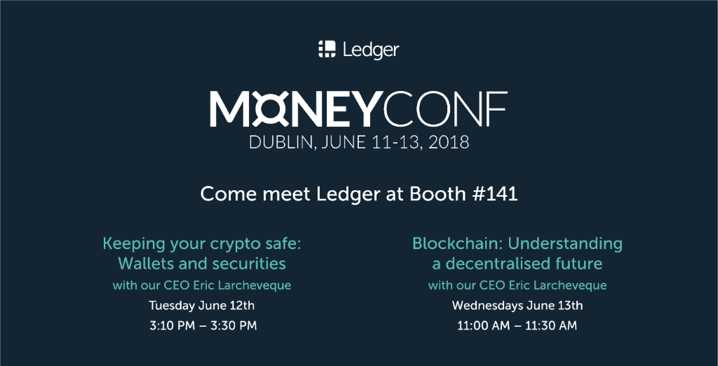 Ledger's tweet image. We’re looking forward to #MoneyConf in Dublin next week, June 11-13. Be sure to drop by our booth #141 &amp;amp; join our CEO Eric Larchevêque on stage for some insightful discussions.