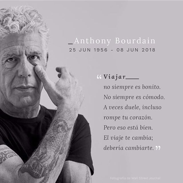 "El viaje te cambia..."
#anthonybourdain