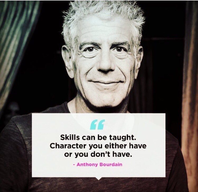 24Kcollective's tweet photo. Skills can be taught. Character you either have or you don't have. #AnthonyBourdain https://t.co/CQMjjlcVGX