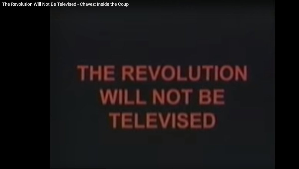 The Revolution Will Not Be Televised Chavez: Inside the Coup- Another fantastic documentary filmed inside Venezuela during the attempted military coup of Chavez in 2002. This shows what really went on & the impact of media/propaganda.