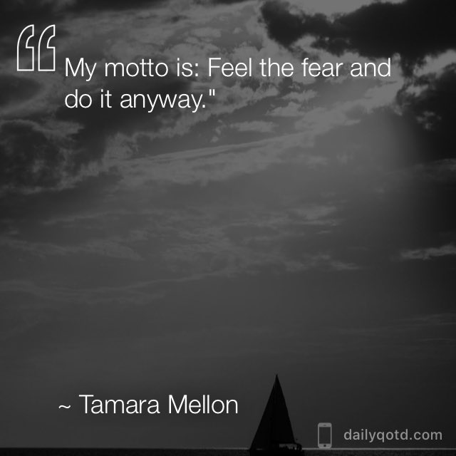 MNElem's tweet photo. My motto is: Feel the fear and do it anyway. —Tamara Mellon via @dailyqotdapp #dailyqotdapp https://t.co/gio3YIhaJX