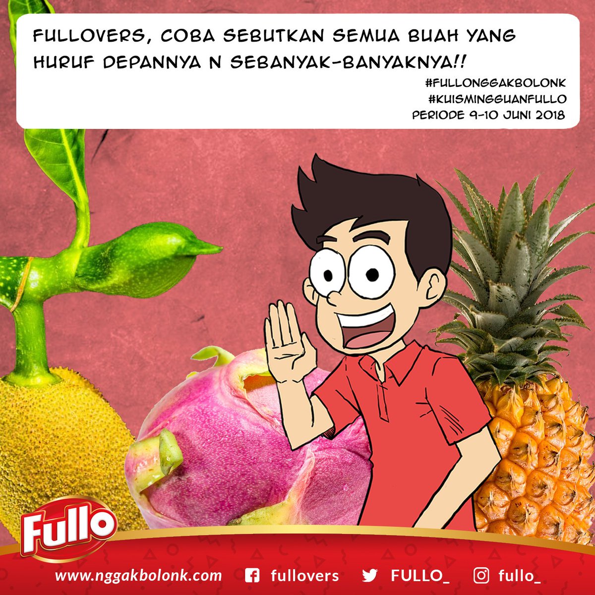 Fullovers, ayo ikutan #KuisMingguanFULLO periode 9-10 Juni 2018! Sebutkan semua buah yang huruf depannya N!

Tulis jawaban kamu pada kolom komentar postingan ini di salah satu media sosial FULLO (FB/Twitter/Instagram)

Jawaban ditunggu sampai hari Minggu, 10 Juni 2018 jam 23:59